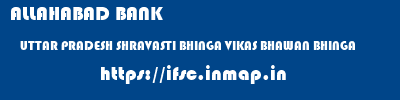 ALLAHABAD BANK  UTTAR PRADESH SHRAVASTI BHINGA VIKAS BHAWAN BHINGA  ifsc code